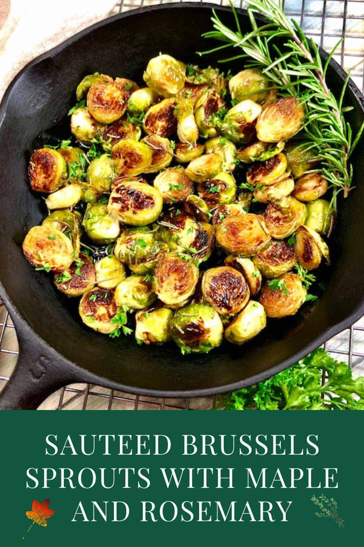 Cast iron pan of sauteed Maple Rosemary brussels with rosemary and parsely garnish.